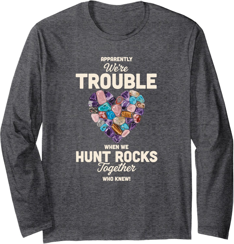 Funny Rock Hunting Friends Apparently We're Trouble Humor Long Sleeve T-Shirt - Adult Unisex Dark Heather Grey