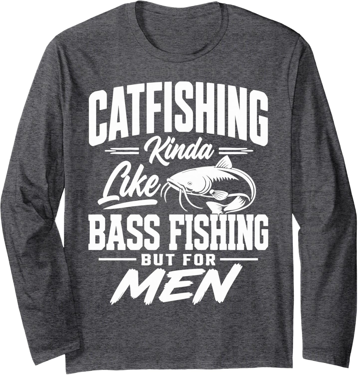 Funny Catfish Angler Catfish Fishing Long Sleeve T-Shirt - Adult Unisex Dark Heather Grey