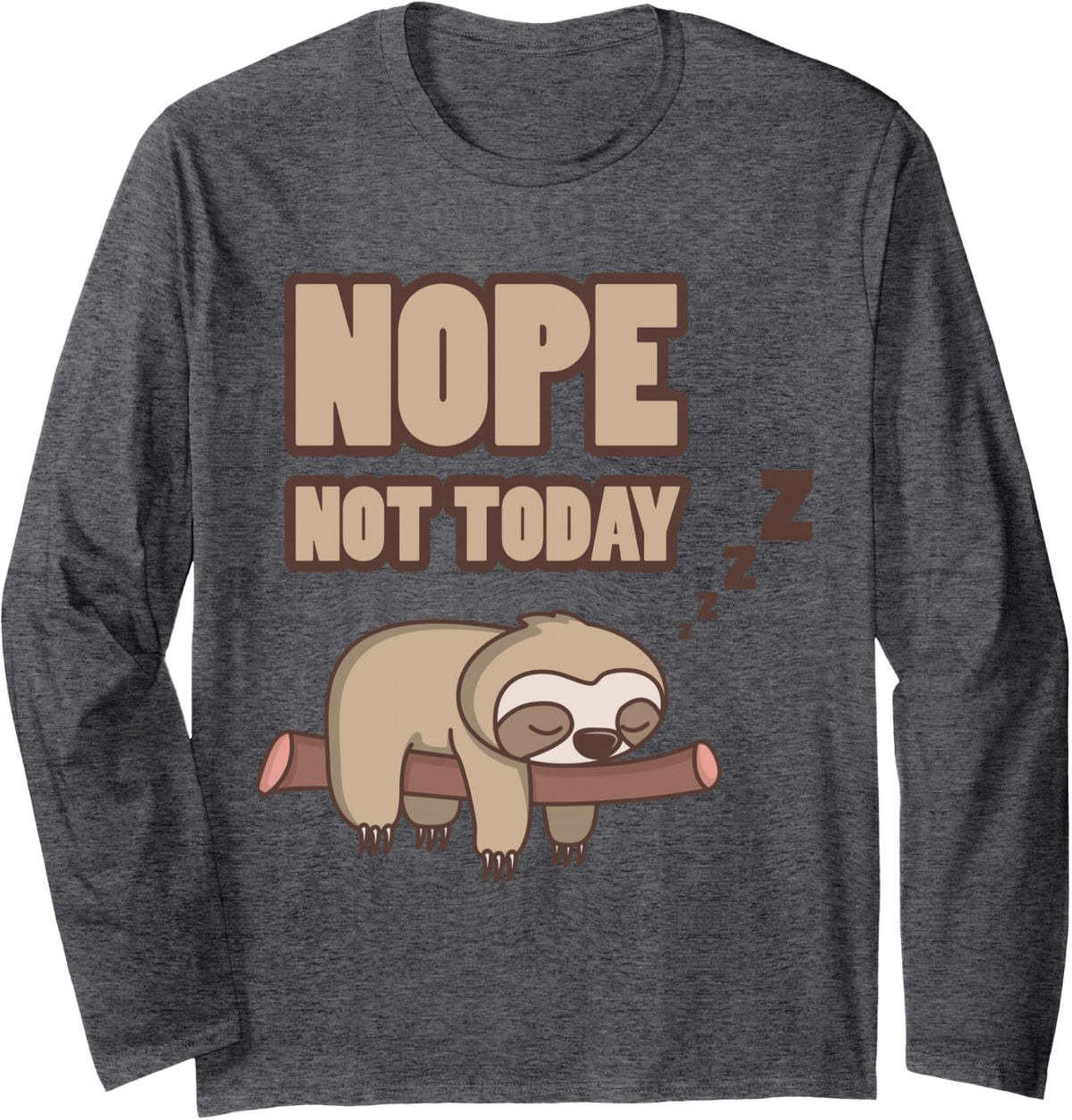 Funny Sloth Shirt Nope NOT Today Long Sleeve T-Shirt - Adult Unisex Dark Heather Grey