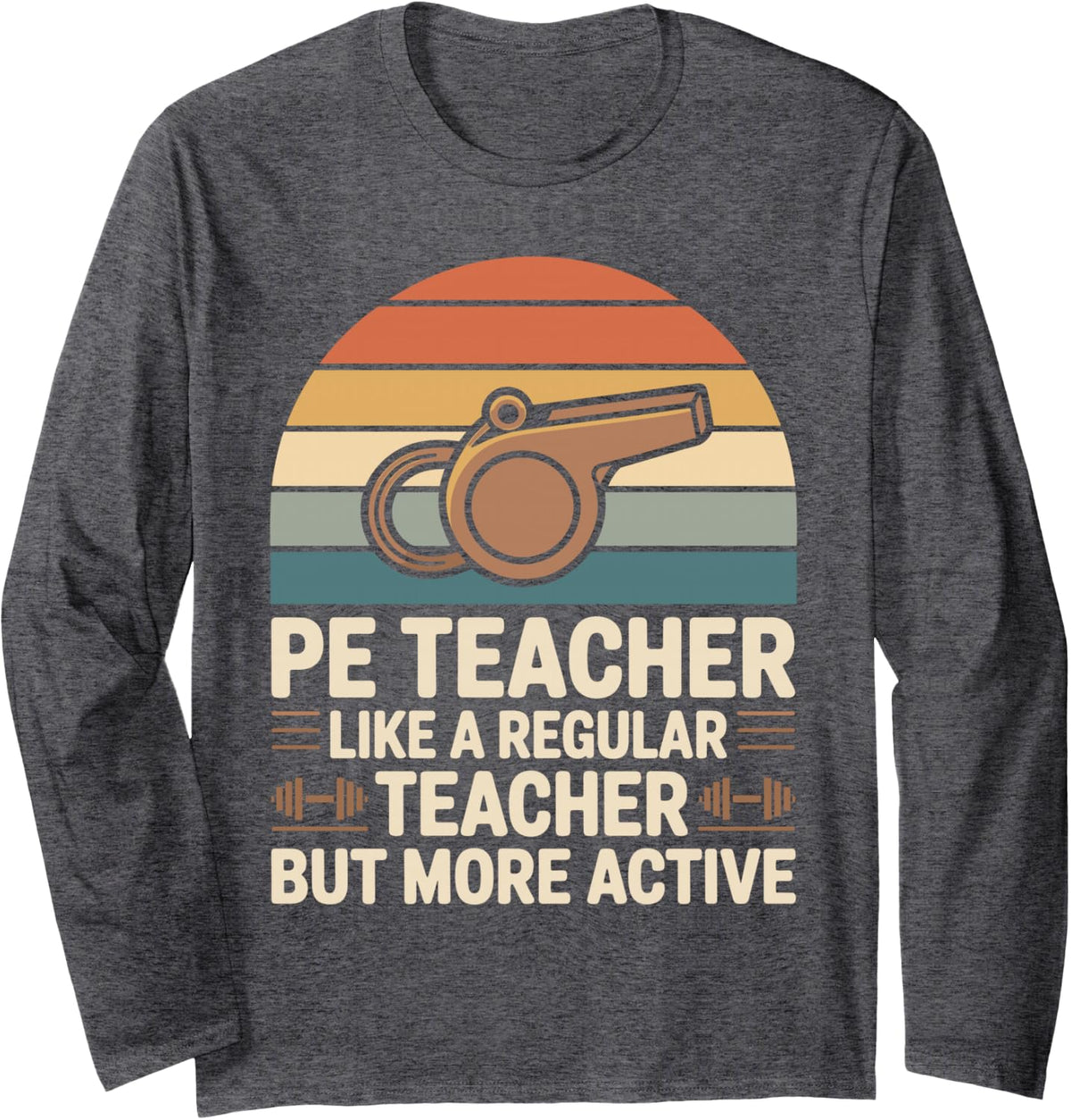 Funny PE Teacher Like A Regular Teacher But More Active Long Sleeve T-Shirt - Adult Unisex Dark Heather Grey