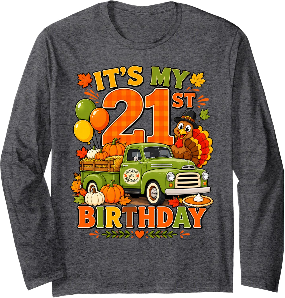 It's My 21st Birthday Thanksgiving Turkey Truck 21 Years Old Long Sleeve T-Shirt - Adult Unisex Dark Heather Grey