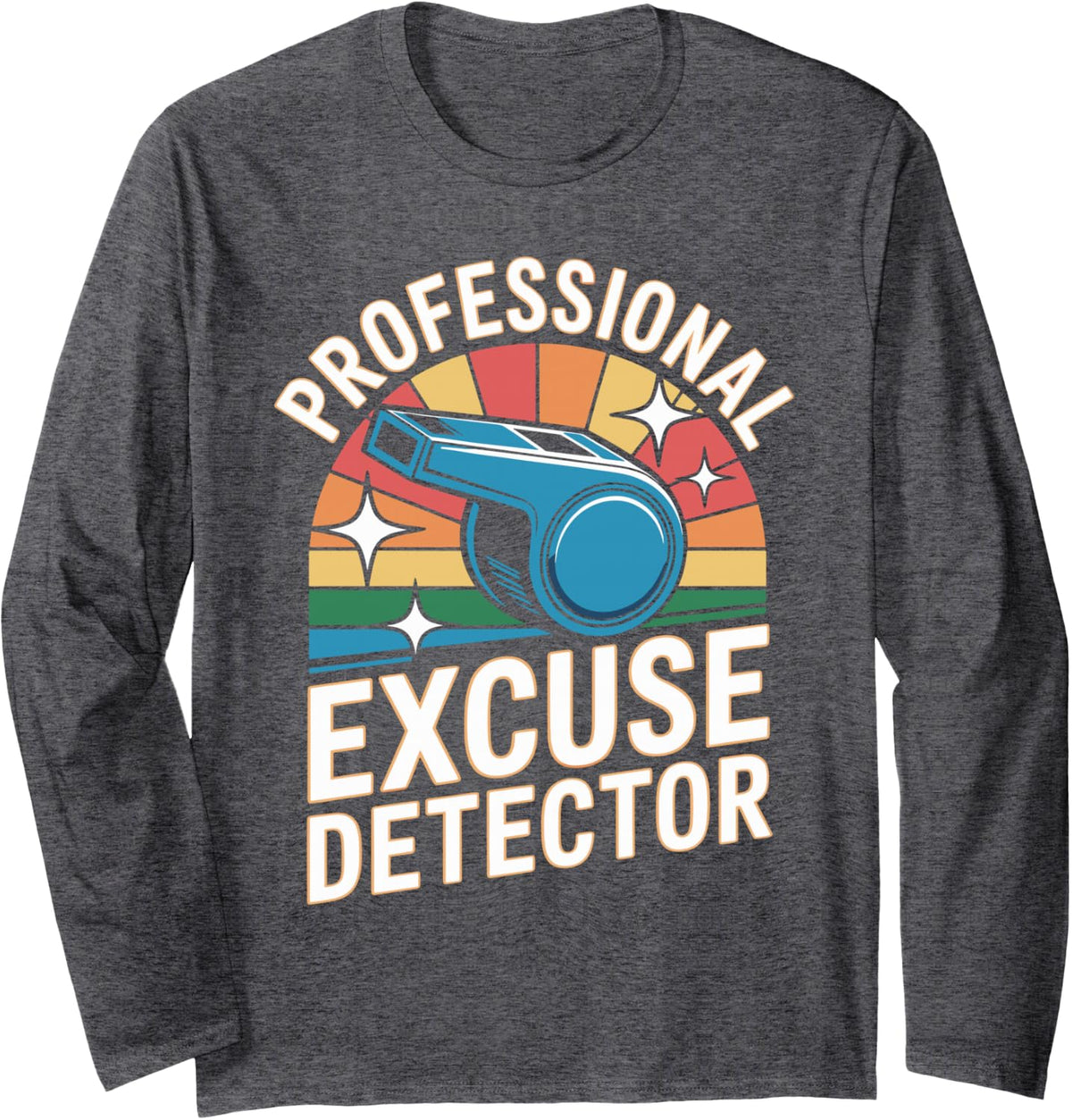 Professional Excuse Detector PE Teacher Funny Long Sleeve T-Shirt - Adult Unisex Dark Heather Grey