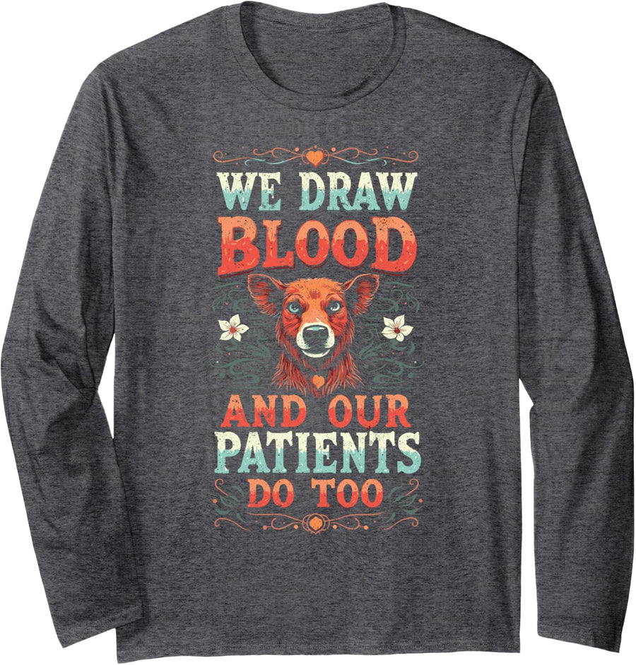 Veterinary Assistant We Draw Blood and Our Patients Do Too Long Sleeve T-Shirt - Adult Unisex Dark Heather Grey