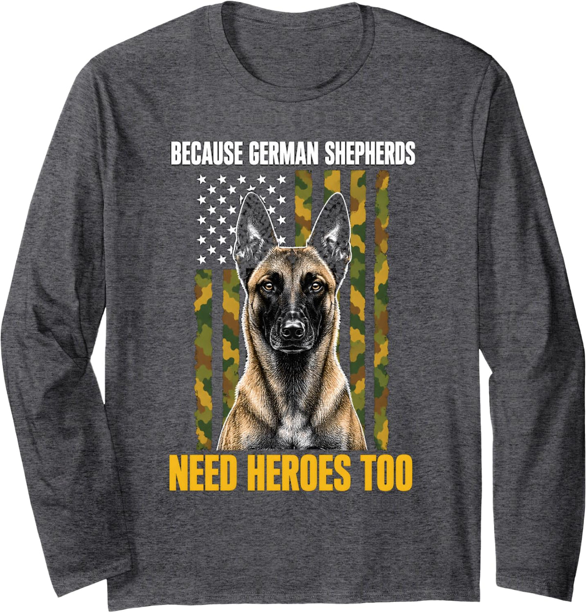 Because German Shepherds Need Heroes Too Malinois Long Sleeve T-Shirt - Adult Unisex Dark Heather Grey