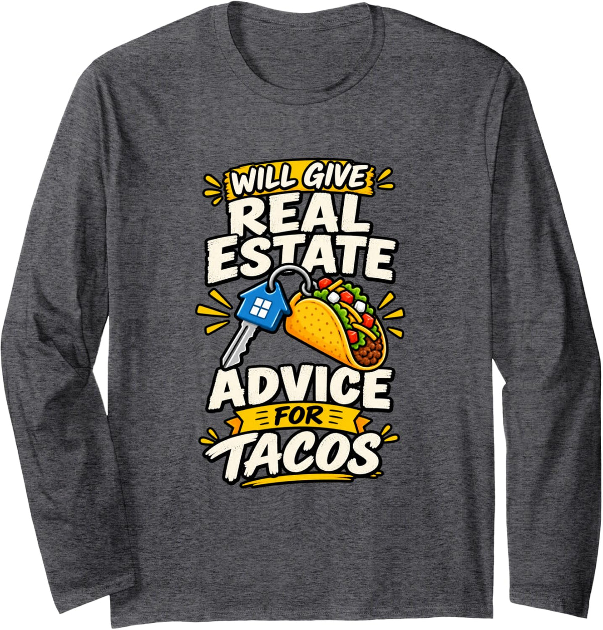 Realtor Taco Humor Real Estate Advice Long Sleeve T-Shirt - Adult Unisex Dark Heather Grey