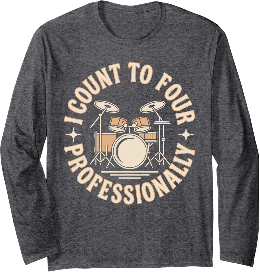 I Count to Four Professionally Funny Drummer Drumming Long Sleeve T-Shirt - Adult Unisex Dark Heather Grey