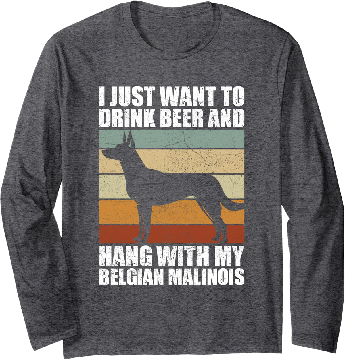 Drink Beer & Hang with My Belgian Malinois Dog Friend Dogs Long Sleeve T-Shirt - Adult Unisex Dark Heather Grey