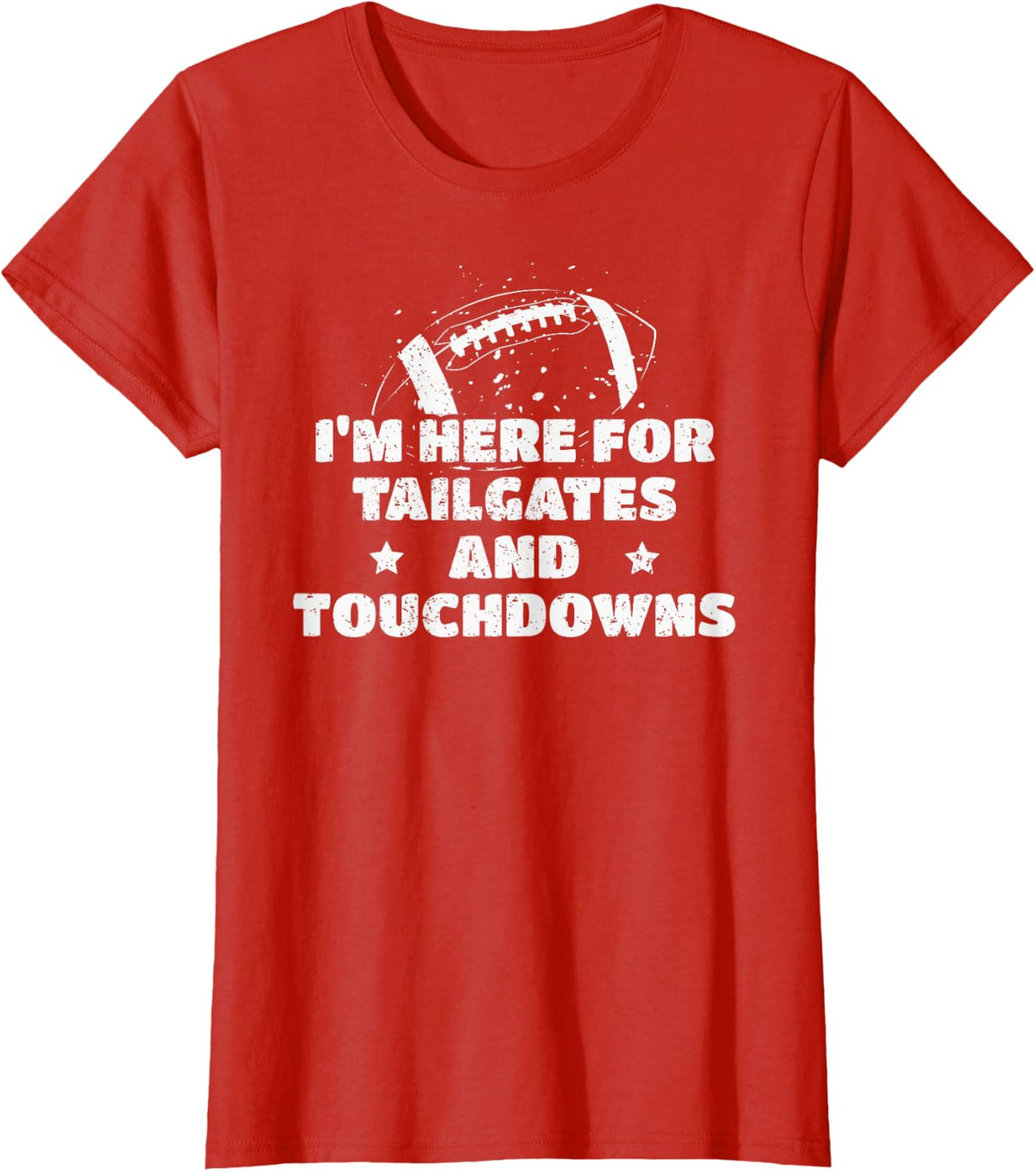 I'm Here for Tailgates and Touchdowns Football Fan T-Shirt - Red