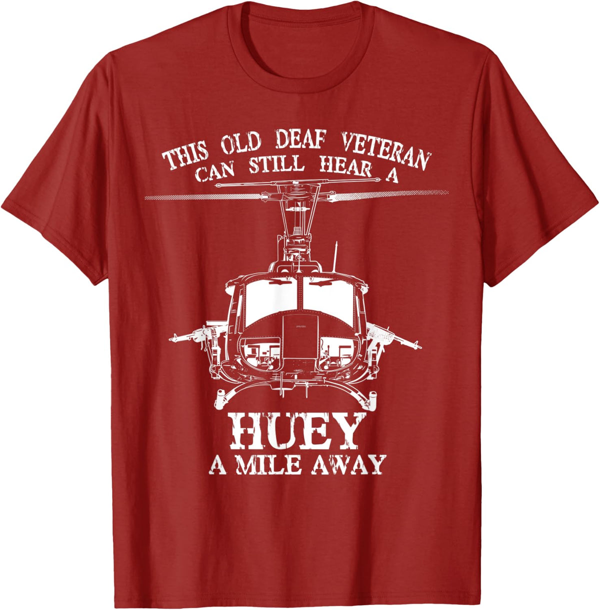 Deaf Hear Huey a Mile Away of Funny Veteran Huey Helicopter T-Shirt - Cranberry Red