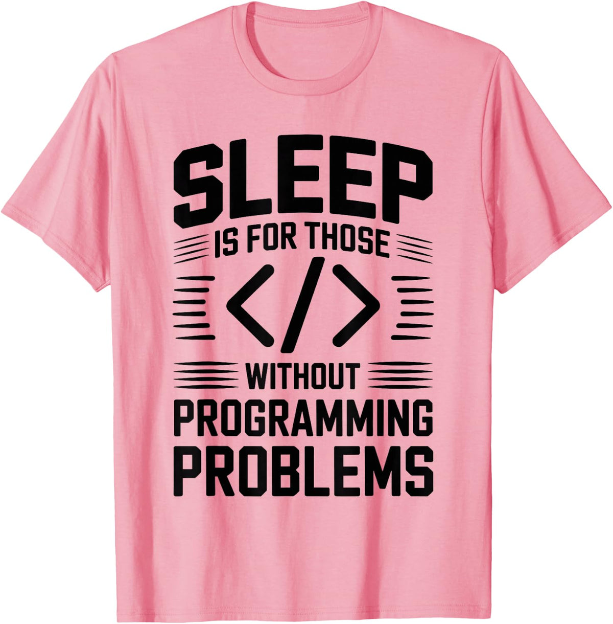 Programmer Sleep is for Those Without Programming Problems T-Shirt - Pink