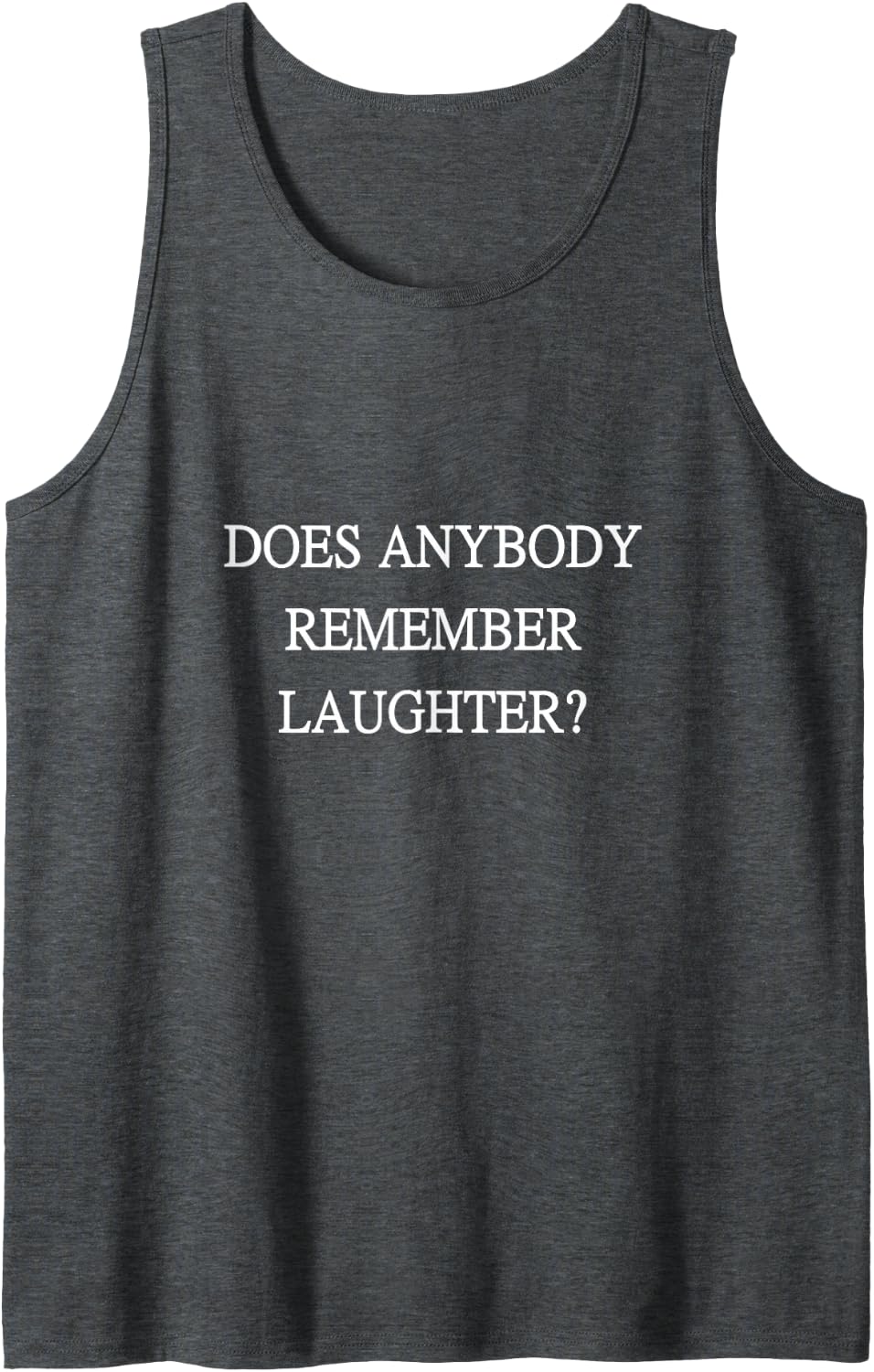 "Does Anybody Remember Laughter?" Bobby Plant quotes Tank Top - Dark Heather Grey