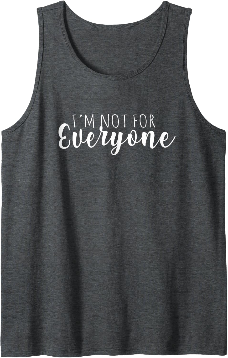 I'm Not For Everyone humor is everything for me funny text Tank Top - Dark Heather Grey