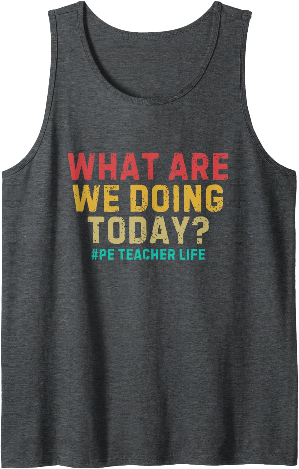 What are We Doing Today PE Teacher Life Funny Sleeveless Tank Top - Dark Heather Grey