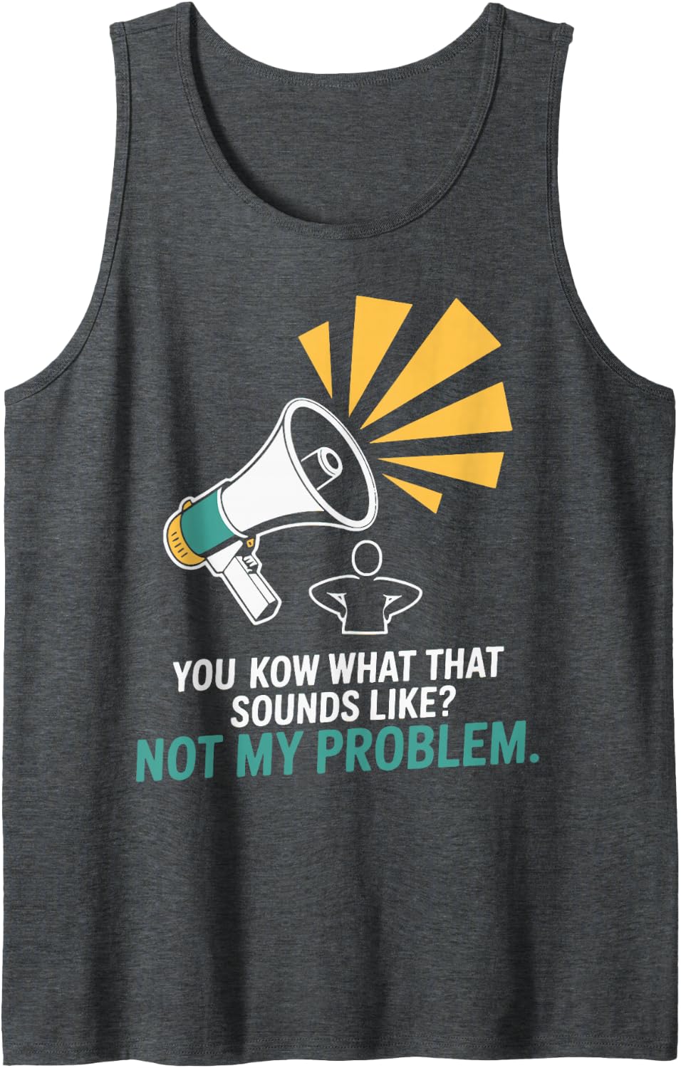 Not My Problem Funny Sayings Quotes Stupid Sarcastic People Sleeveless Tank Top - Dark Heather Grey