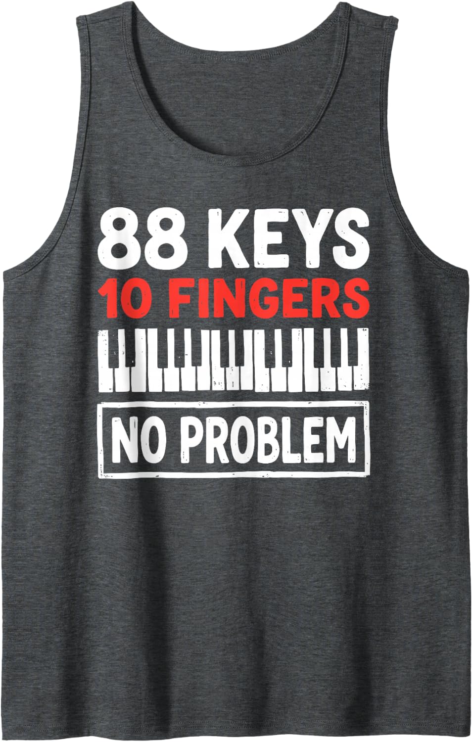 88 Piano Keys 10 Fingers No Problem Pianist Classical Music Tank Top - Dark Heather Grey