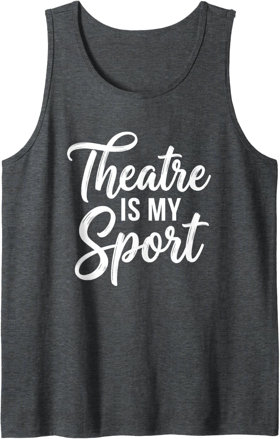Theatre is My Sport - Fun Musicals Broadway Musical Theatre Tank Top - Dark Heather Grey