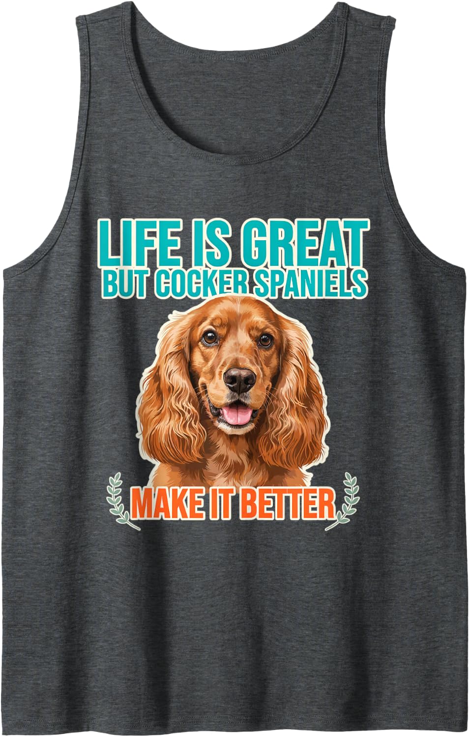 Life is Great But Cocker Spaniels Make It Better Art Design Sleeveless Tank Top - Dark Heather Grey