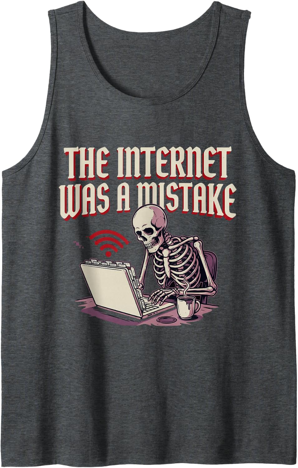 The Internet was A Mistake Online Chaos Sarcasm |- Sleeveless Tank Top - Dark Heather Grey