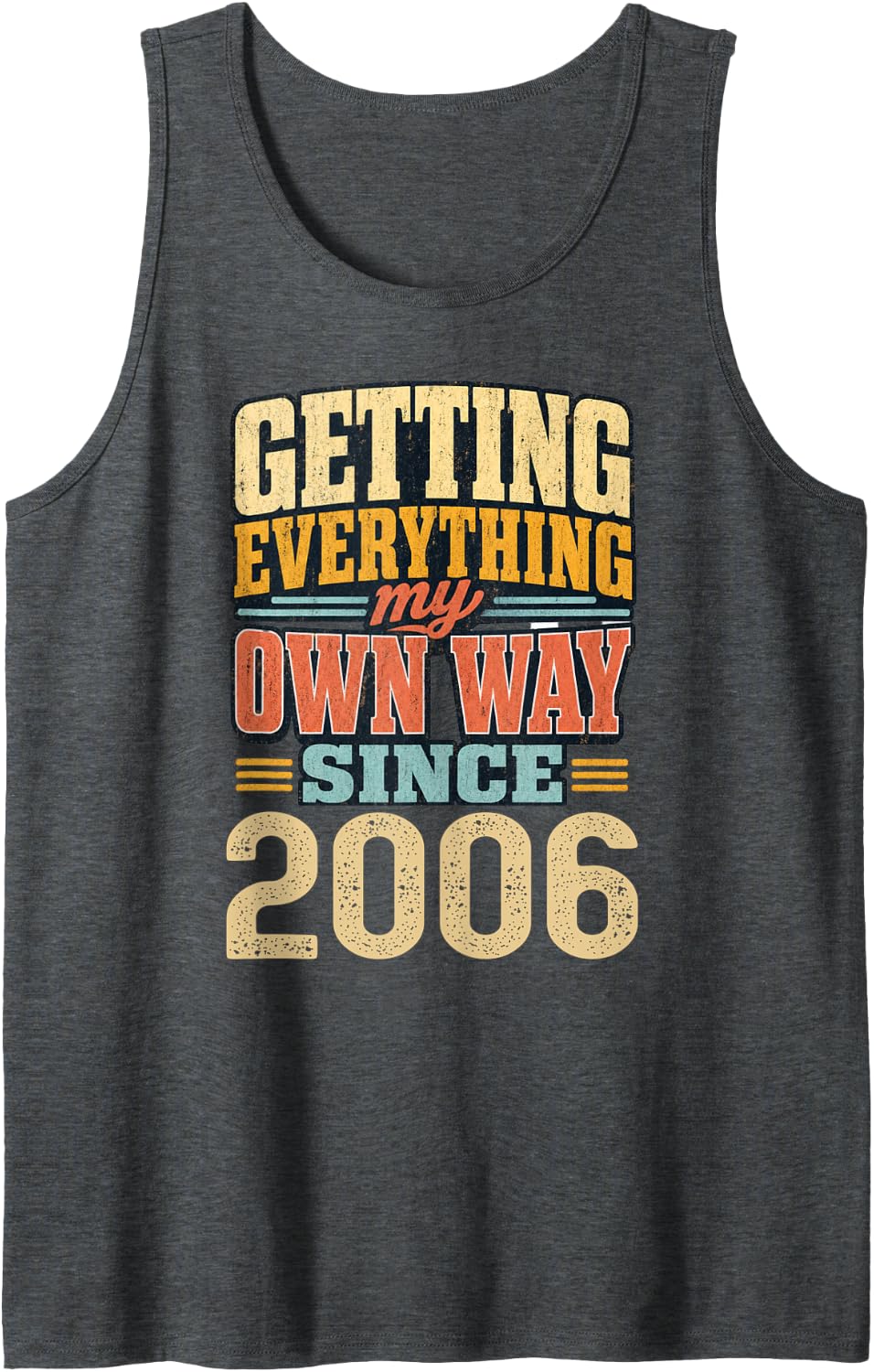 Getting Everything My Own Way Since 2006. 21st Sleeveless Tank Top - Dark Heather Grey