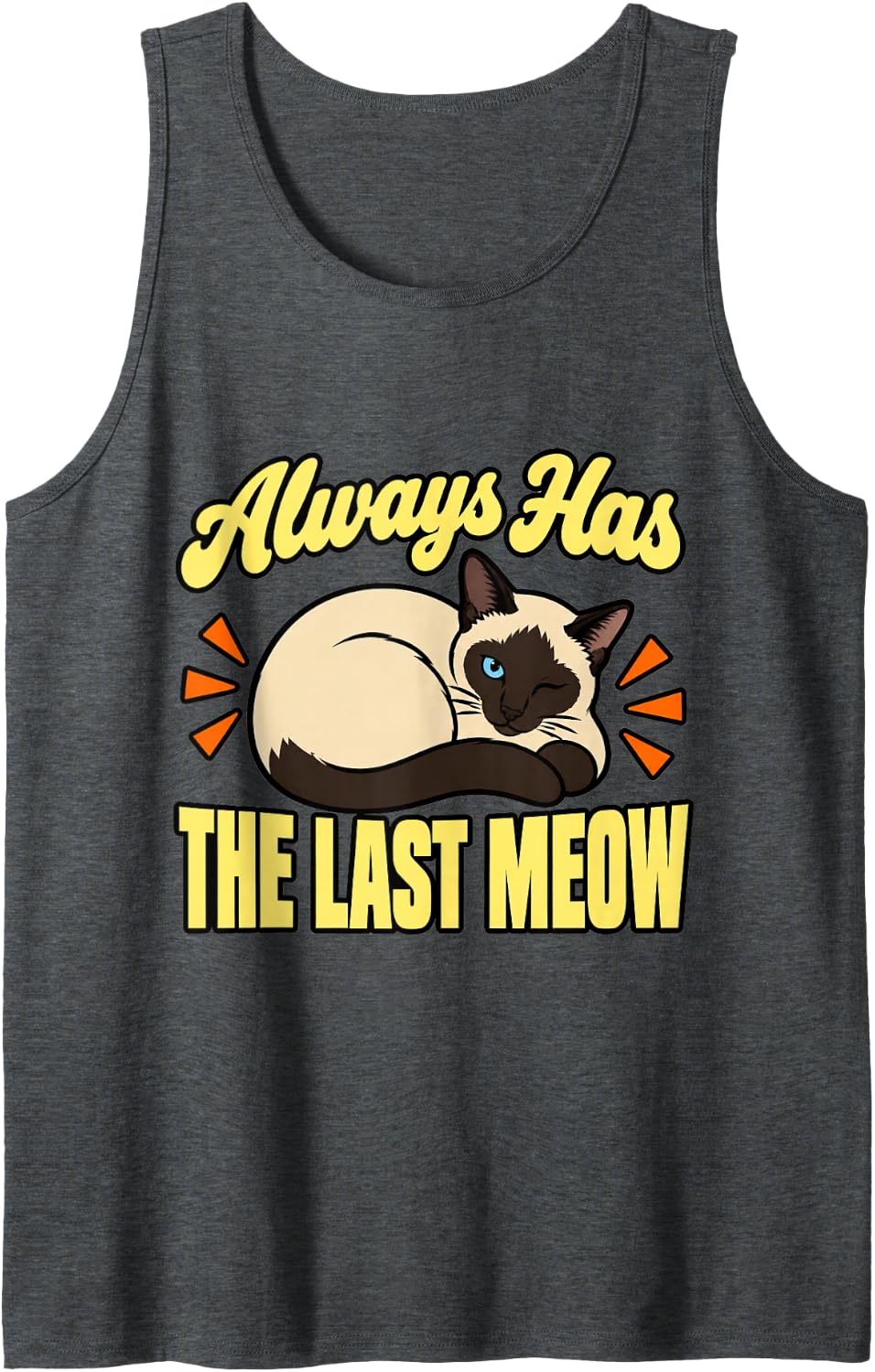 Siamese Cat Always Has The Last Meow Kitty Seal Point Cute Sleeveless Tank Top - Dark Heather Grey