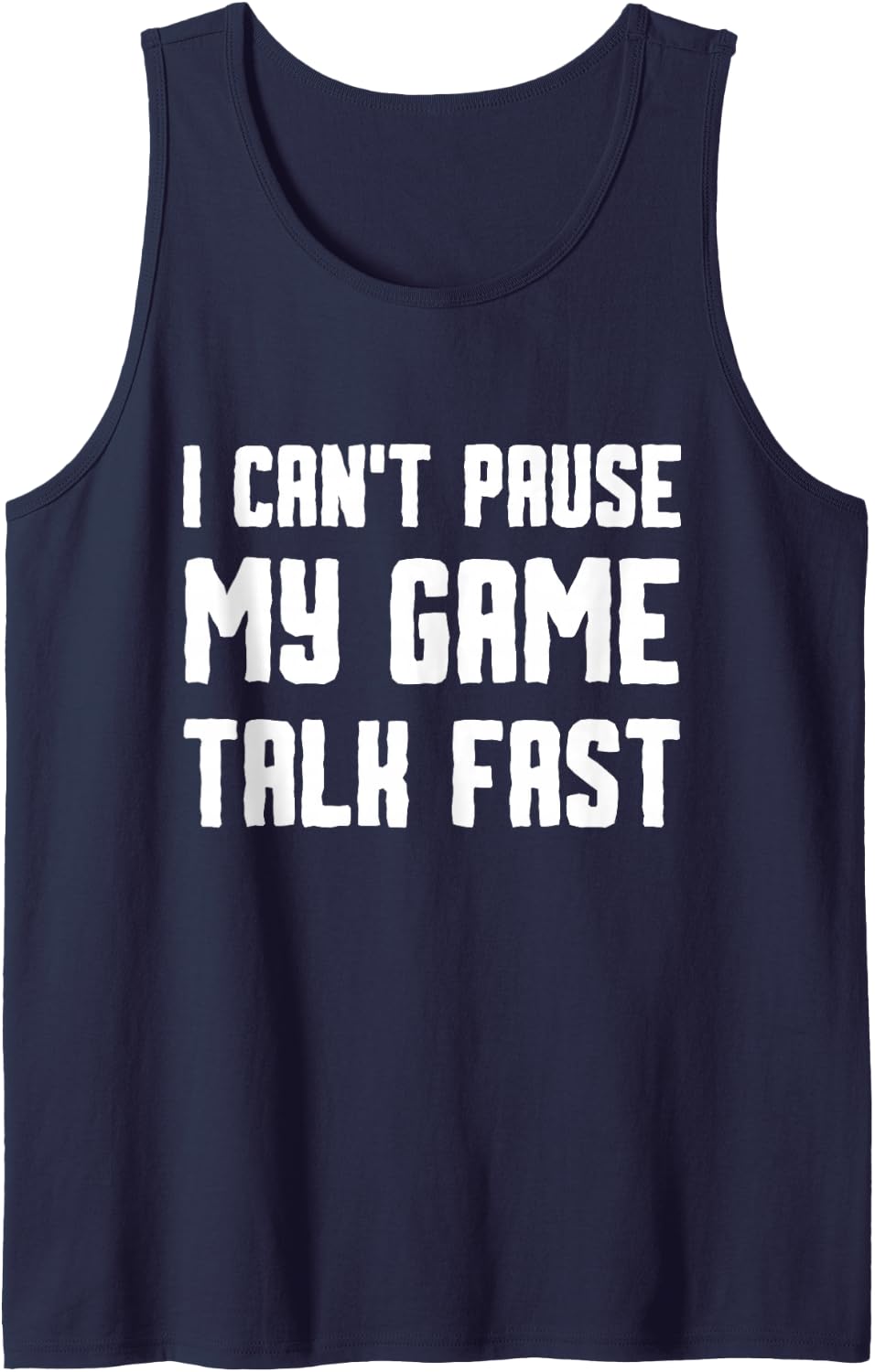 I Can't Pause My Game Talk Fast Funny Video Gamer Quote Sleeveless Tank Top - Navy Blue