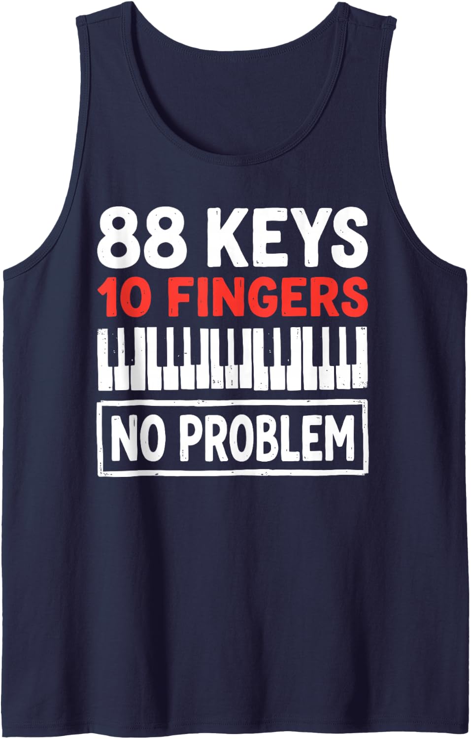 88 Piano Keys 10 Fingers No Problem Pianist Classical Music Tank Top - Navy Blue