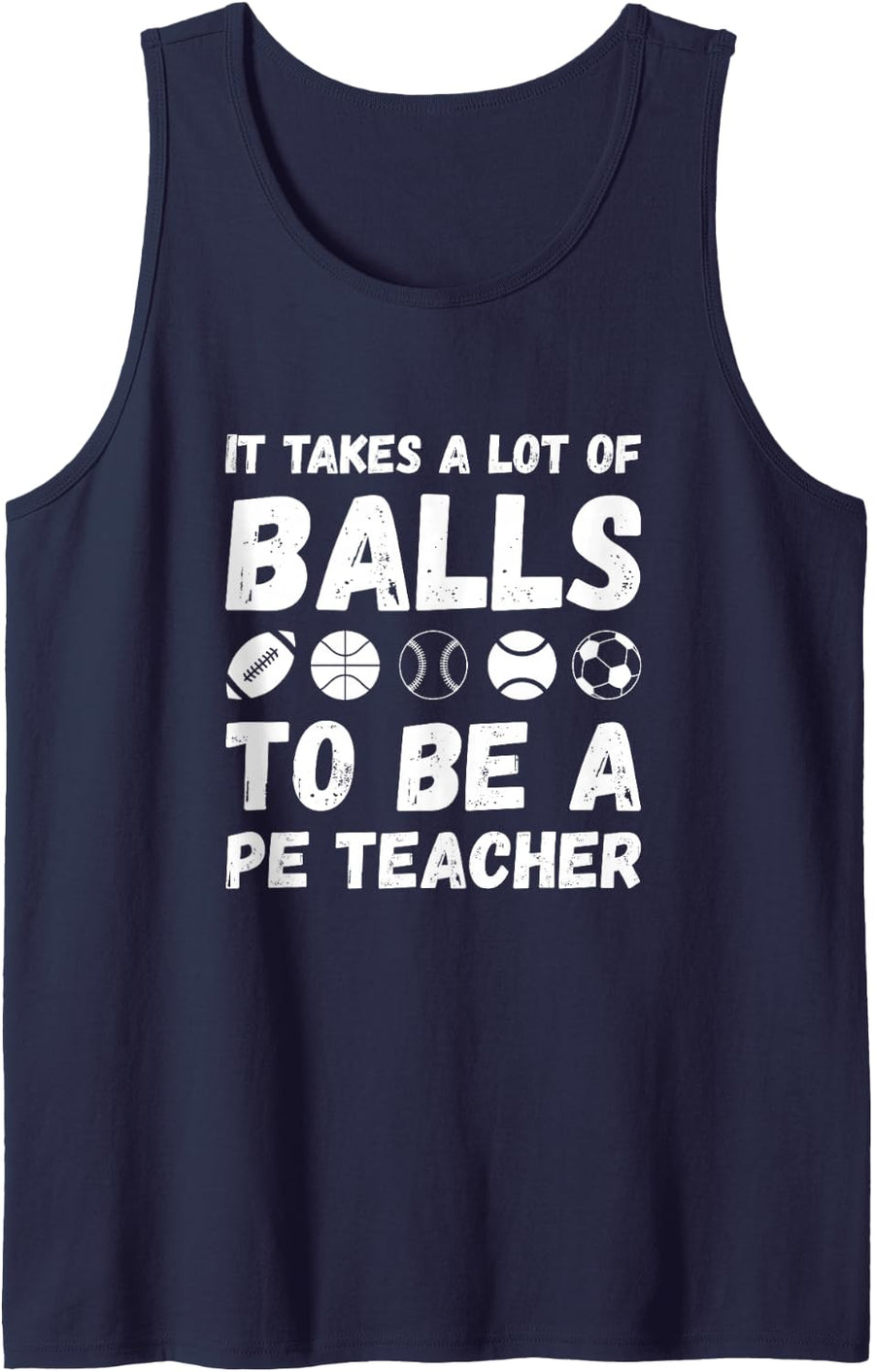 It Takes A Lot of Balls to Be A PE Teacher, P.E. Teacher Sleeveless Tank Top - Navy Blue