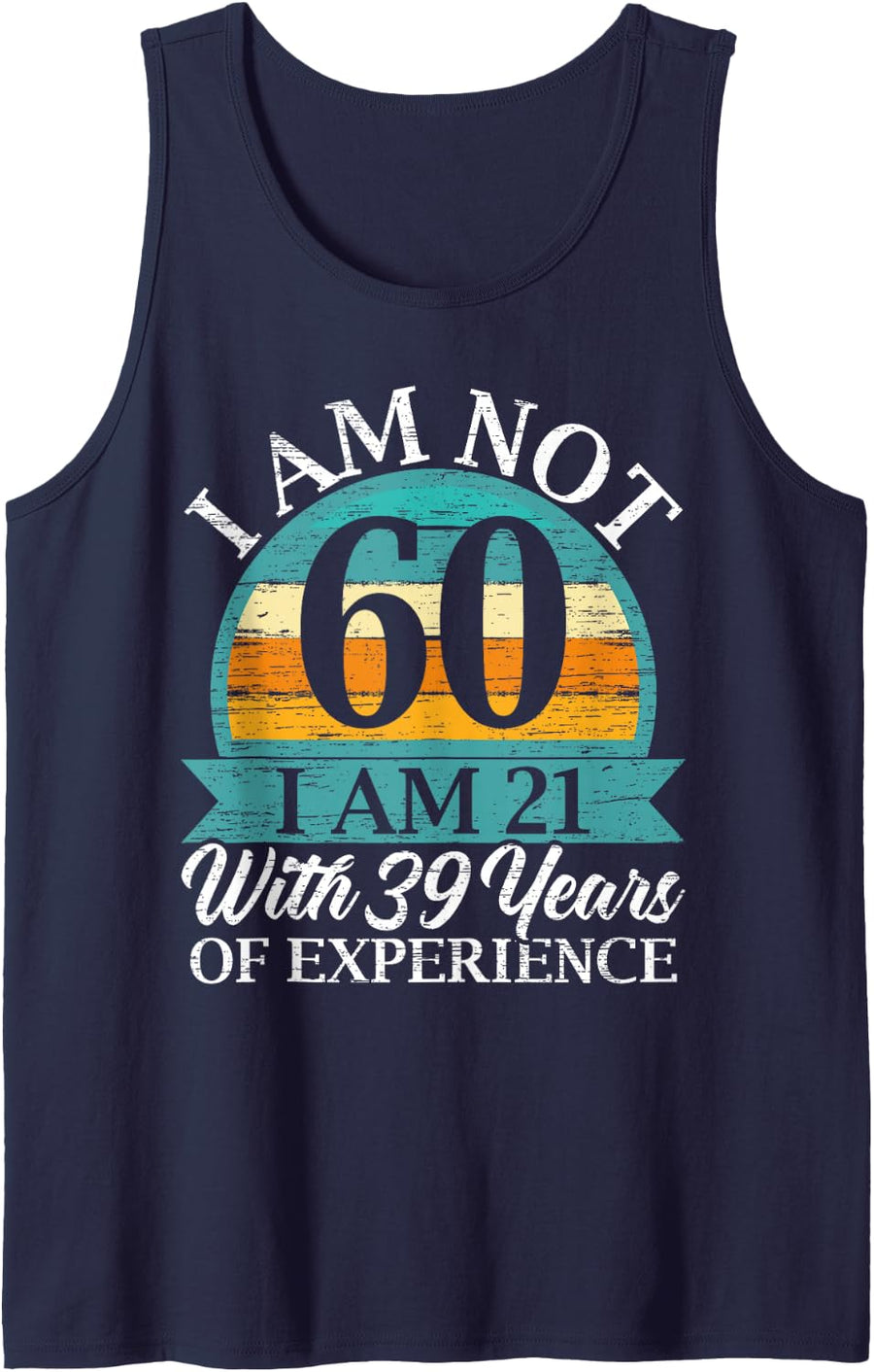 I Am 21 with 39 Years of Experience Happy 60th Birthday Sleeveless Tank Top - Navy Blue