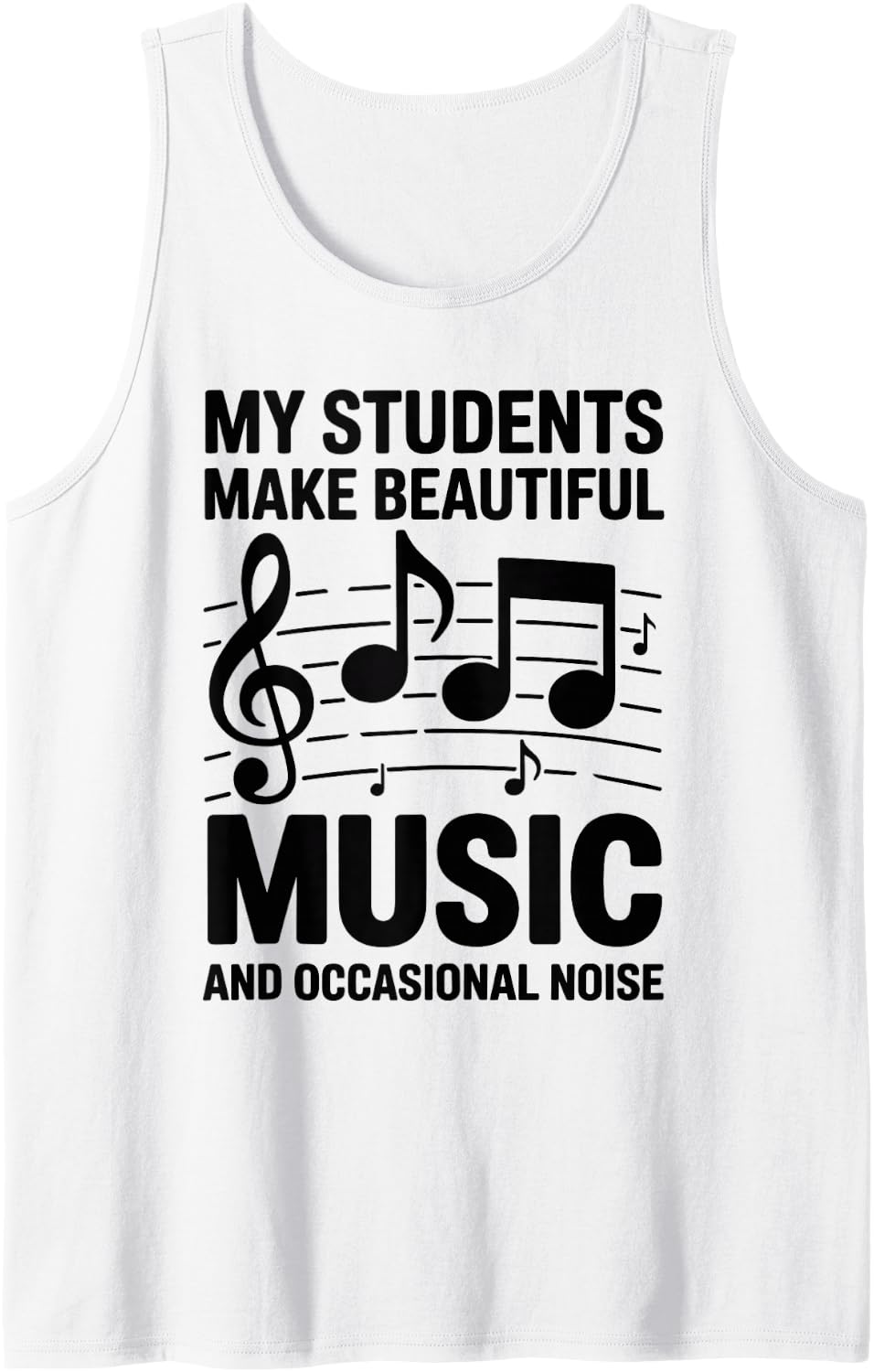 My Students Make Beautiful Music Funny Music Teacher Tank Top - White