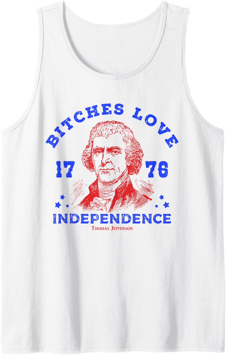 Bitches Love Independence Funny 4th Of July Thomas Jefferson Tank Top - White