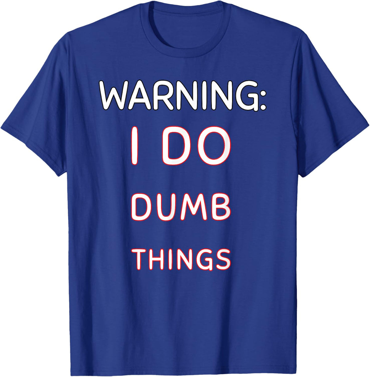 Warning I Do Dumb Things Funny Quote for Sarcastic People T-Shirt - Royal Blue