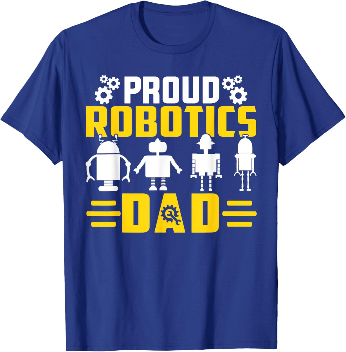 Robotics Father Robotics Dad T-Shirt - Royal Blue
