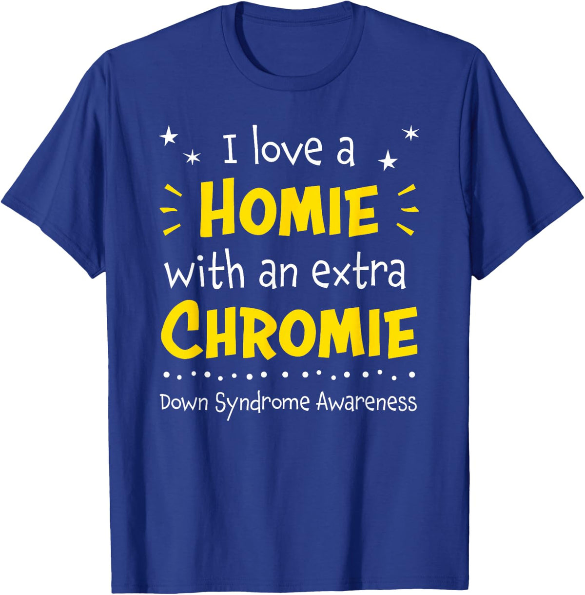 I Love a Homie With An Extra Chromie Down Syndrome Awareness T-Shirt - Royal Blue