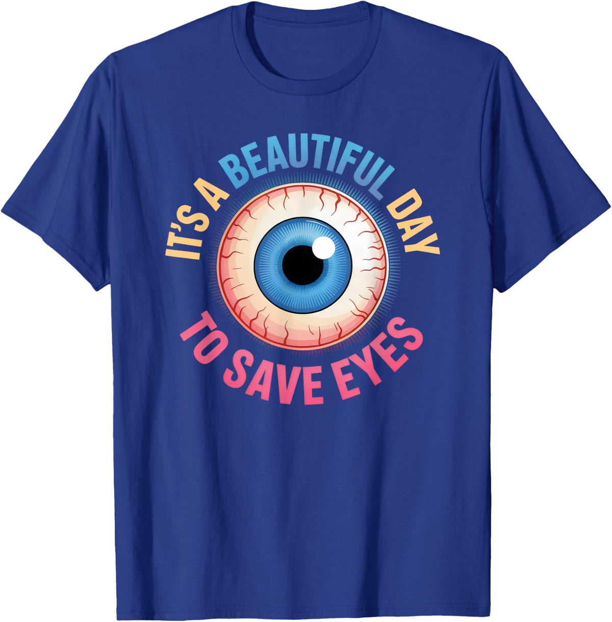 Beautiful Day to Save Eyes Optometry Eye Care Awareness T-Shirt - Royal Blue