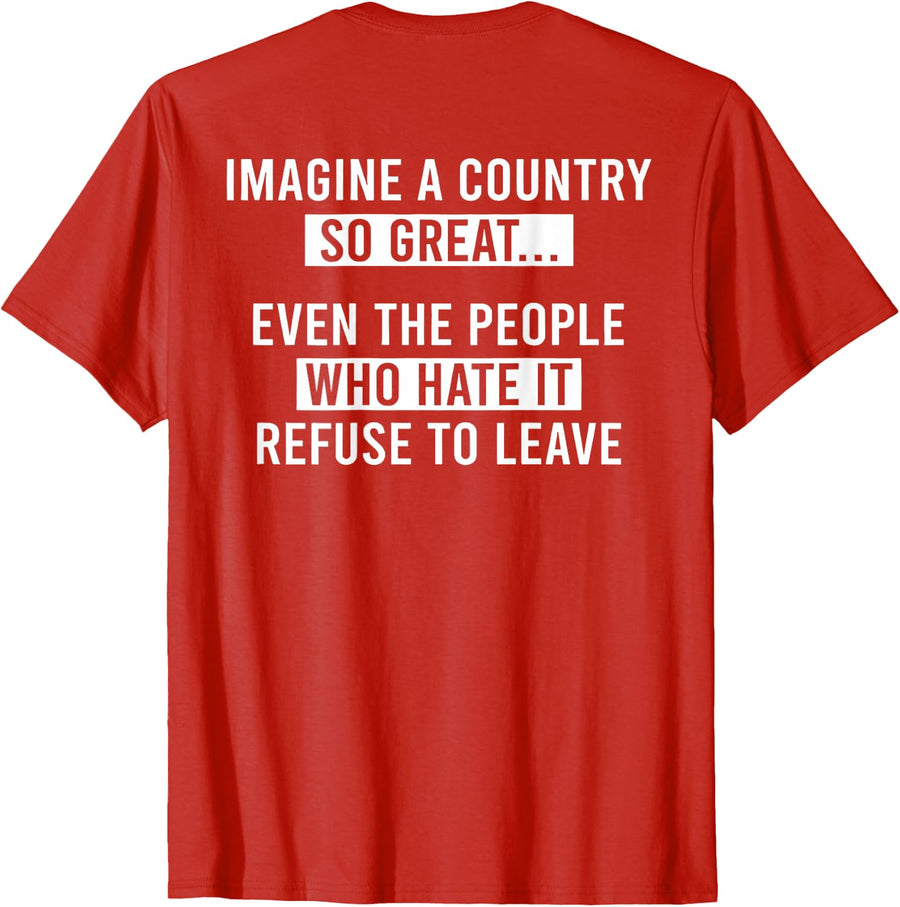 (Back) Imagine A Country So Great Even People Hate It Refuse T-Shirt - Red