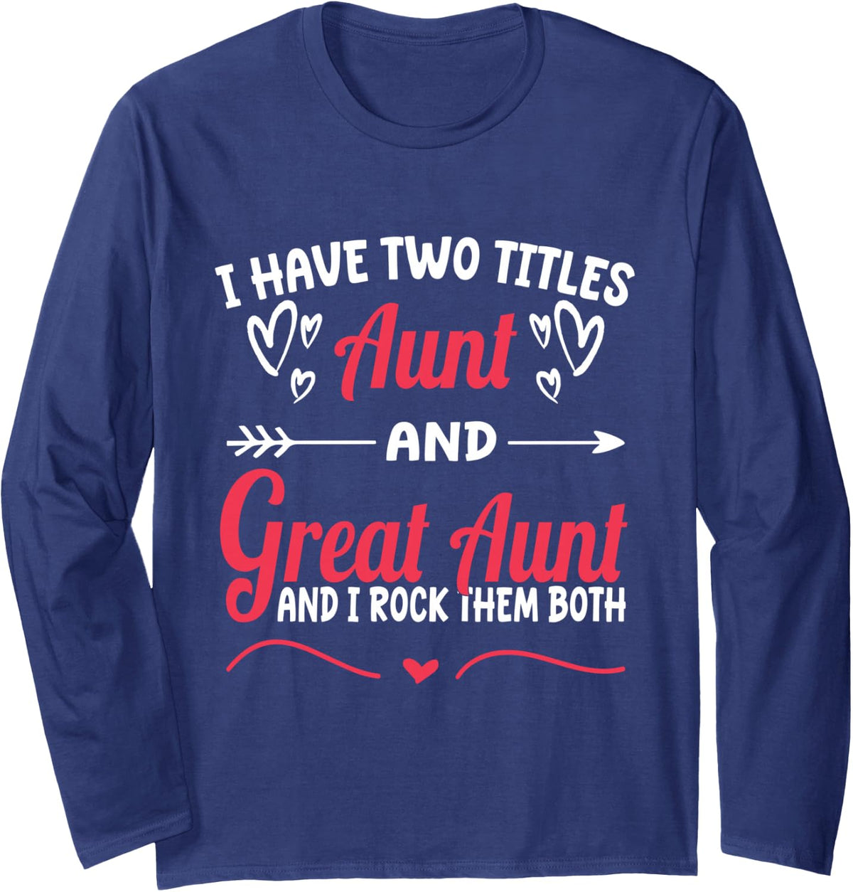 I Have Two Titles Aunt And Great Aunt And I Rock Them Both Long Sleeve T-Shirt - Adult Unisex Navy Blue