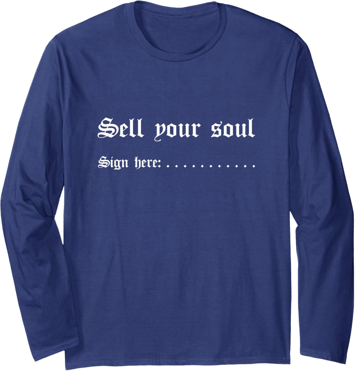 Sell Your Soul Sign Here - Funny Sarcasm Evil Devil Quote Long Sleeve T-Shirt - Adult Unisex Navy Blue