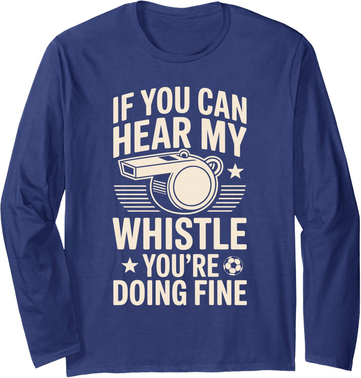 If You Can Hear My Whistle You're Doing Fine PE Teacher Long Sleeve T-Shirt - Adult Unisex Navy Blue
