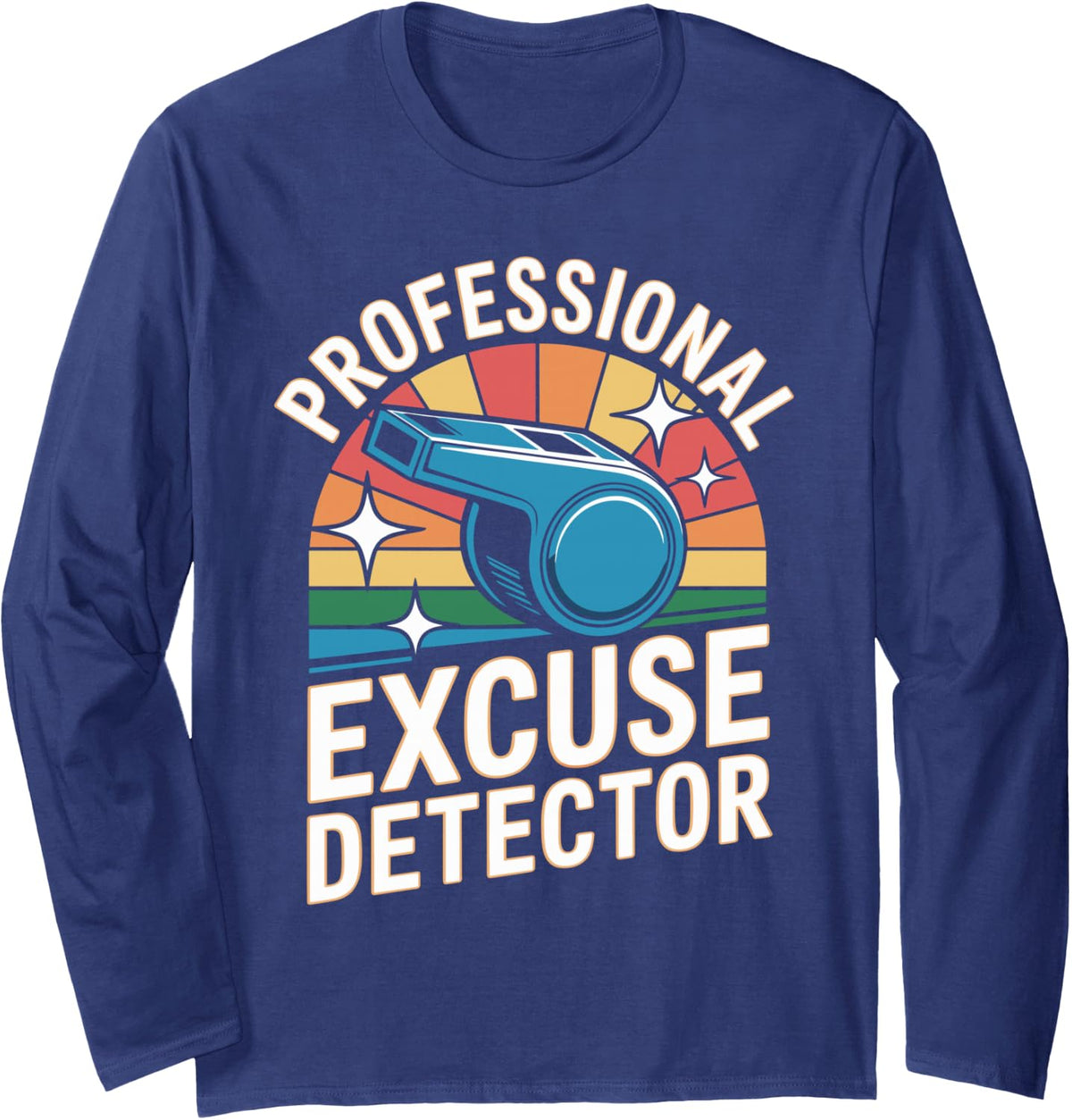 Professional Excuse Detector PE Teacher Funny Long Sleeve T-Shirt - Adult Unisex Navy Blue