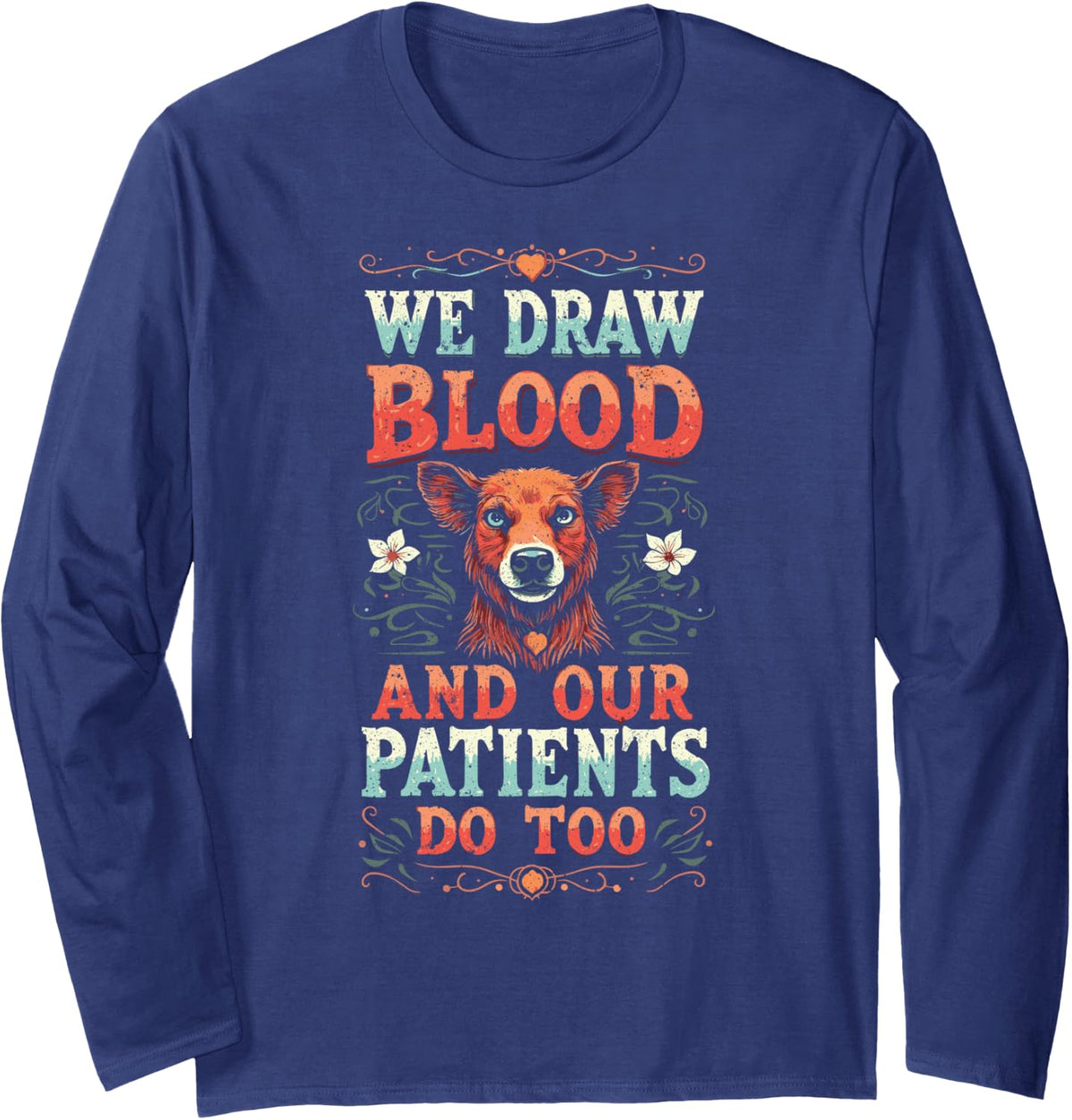 Veterinary Assistant We Draw Blood and Our Patients Do Too Long Sleeve T-Shirt - Adult Unisex Navy Blue