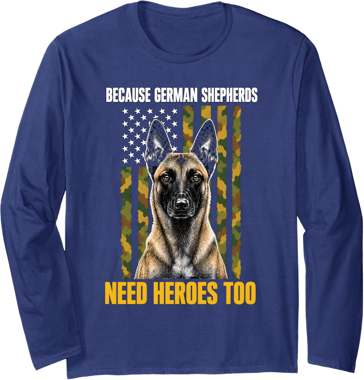 Because German Shepherds Need Heroes Too Malinois Long Sleeve T-Shirt - Adult Unisex Navy Blue