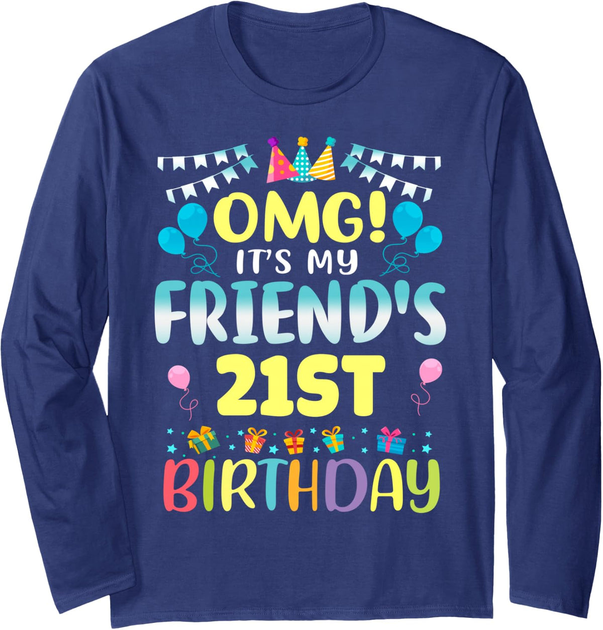 OMG It's My Friend's 21st Birthday Sweet 21 Years Old Long Sleeve T-Shirt - Adult Unisex Navy Blue