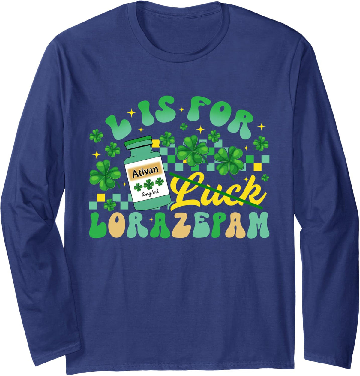 L is for Luck Lorazepam St Patricks Day Nurse Pharmacist Long Sleeve T-Shirt - Adult Unisex Navy Blue