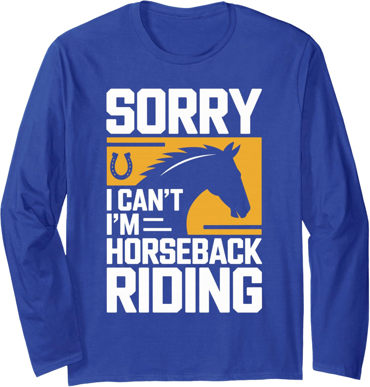 Sorry I Can't I'm Horseback Riding Funny Equestrian Long Sleeve T-Shirt - Adult Unisex Royal Blue