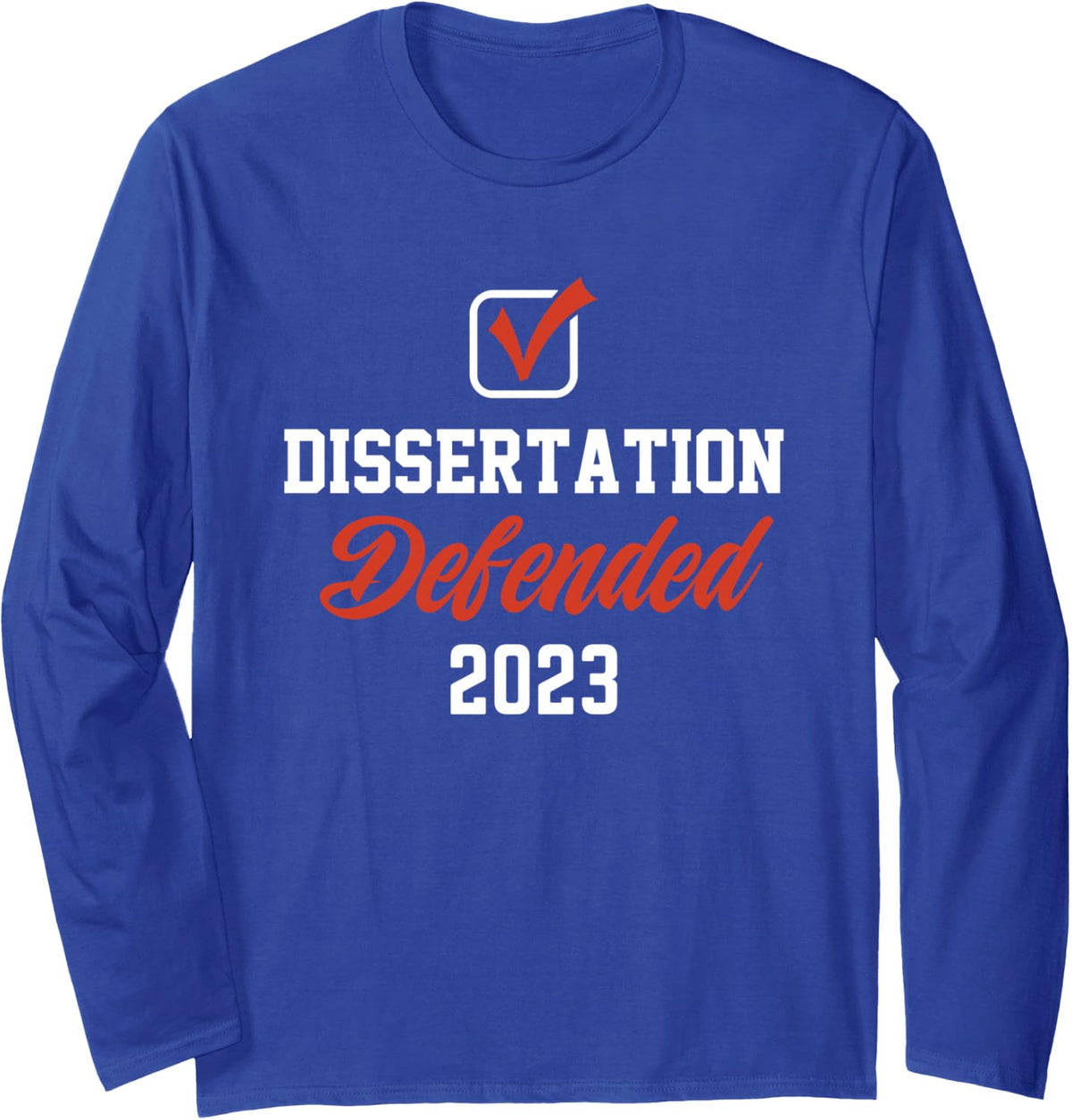 Dissertation Defended PhD EdD doctorate graduation Long Sleeve T-Shirt - Adult Unisex Royal Blue