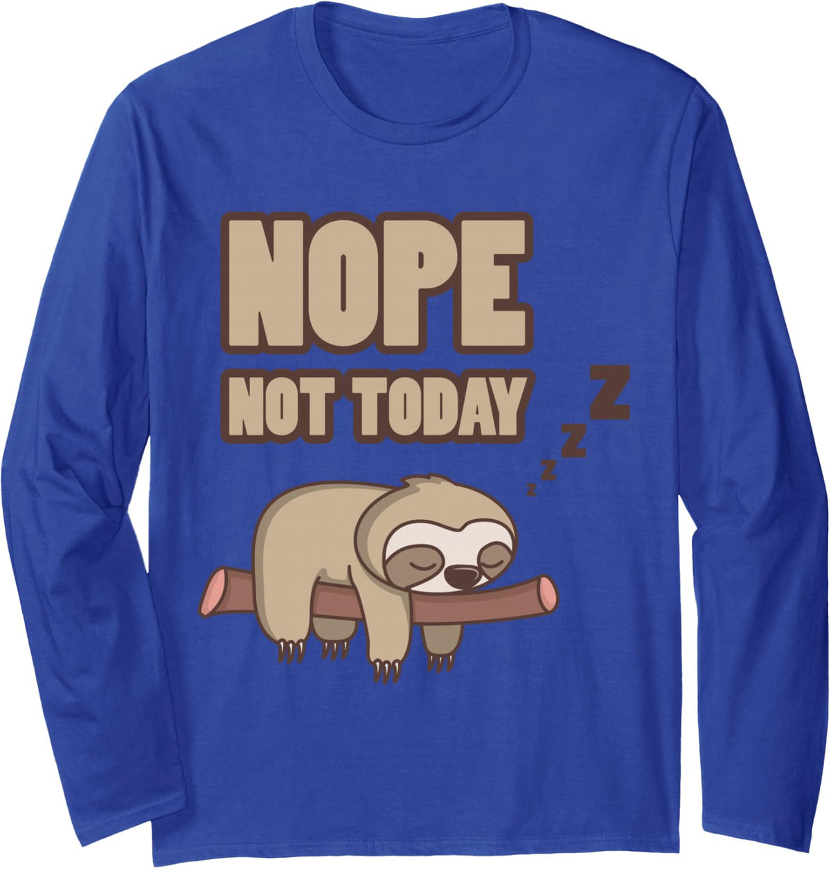 Funny Sloth Shirt Nope NOT Today Long Sleeve T-Shirt - Adult Unisex Royal Blue