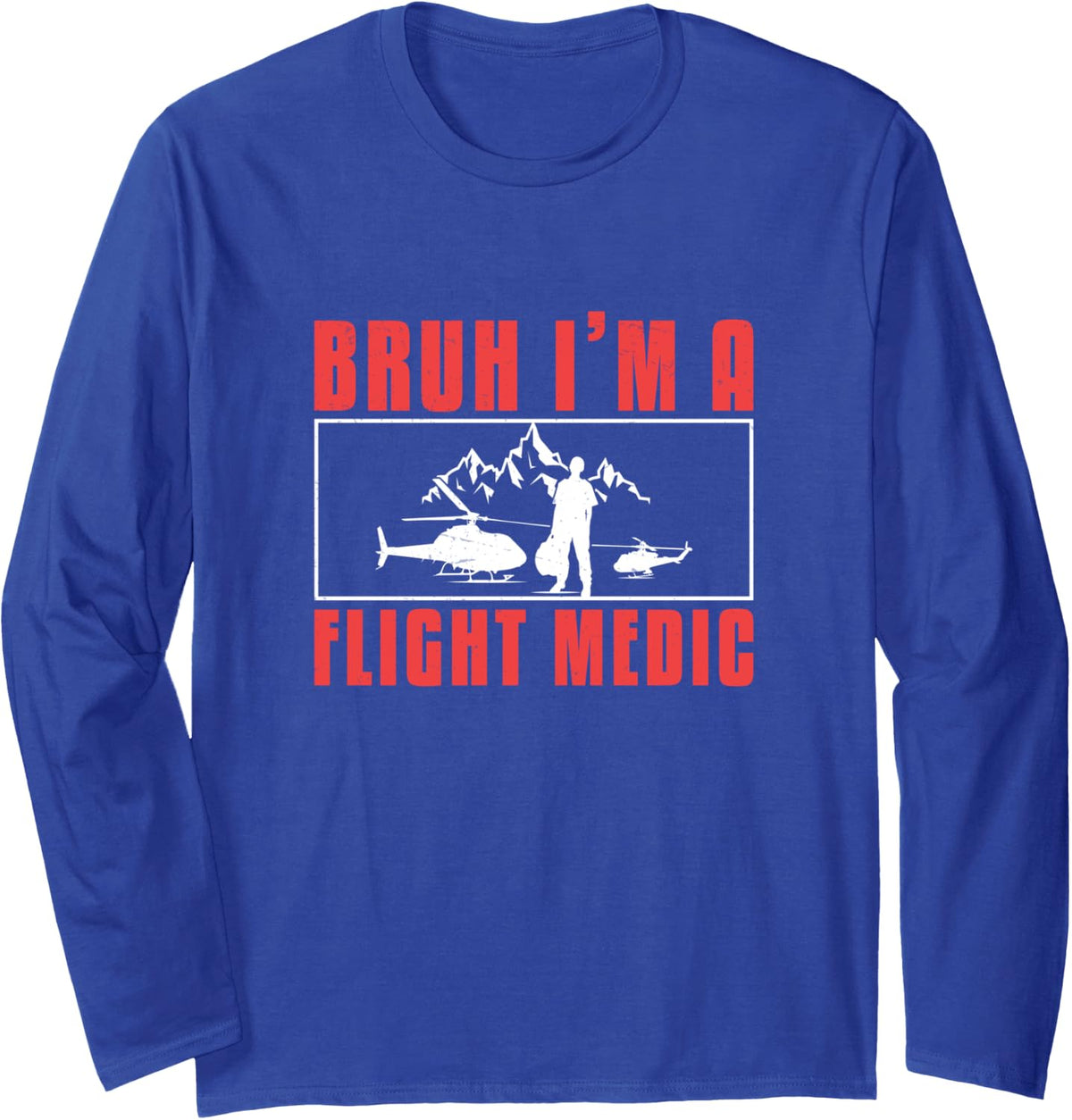 Bruh I'm A Flight Medic Awesome Air Medics Flight Paramedics Long Sleeve T-Shirt - Adult Unisex Royal Blue
