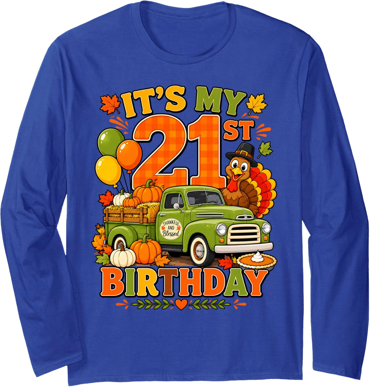 It's My 21st Birthday Thanksgiving Turkey Truck 21 Years Old Long Sleeve T-Shirt - Adult Unisex Royal Blue