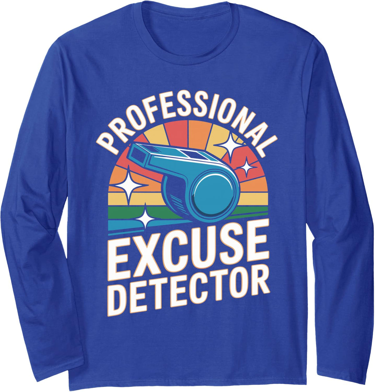 Professional Excuse Detector PE Teacher Funny Long Sleeve T-Shirt - Adult Unisex Royal Blue