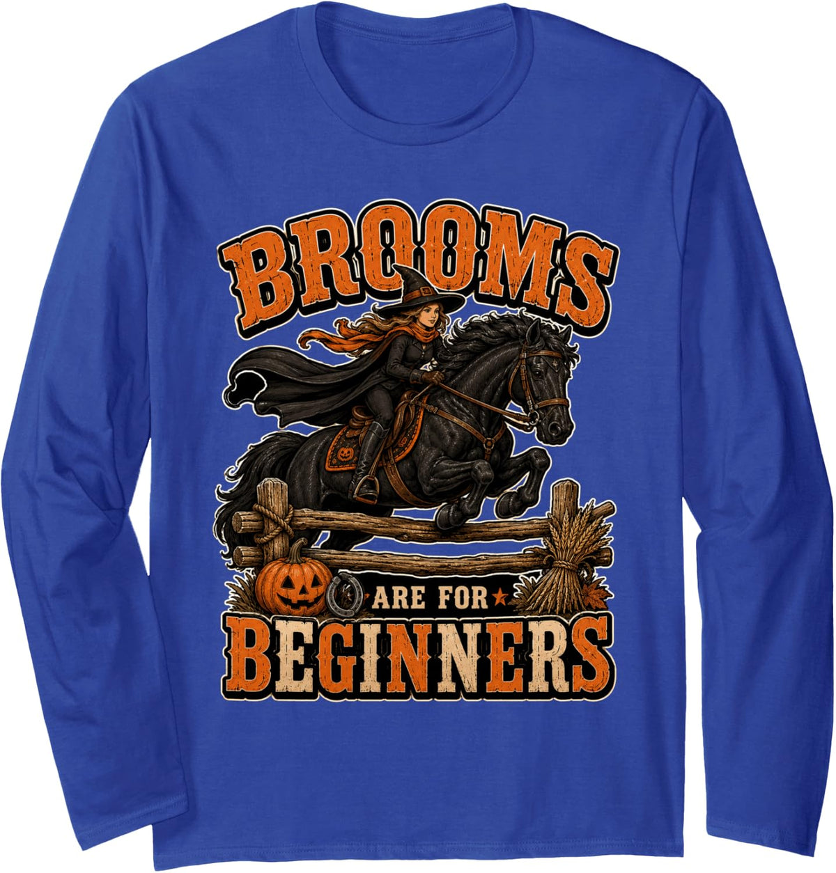 Funny Witch Horse Riding Brooms are for Beginners Halloween Long Sleeve T-Shirt - Adult Unisex Royal Blue